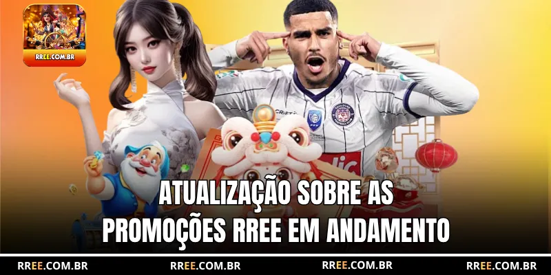 Atualização sobre as promoções RREE em andamento