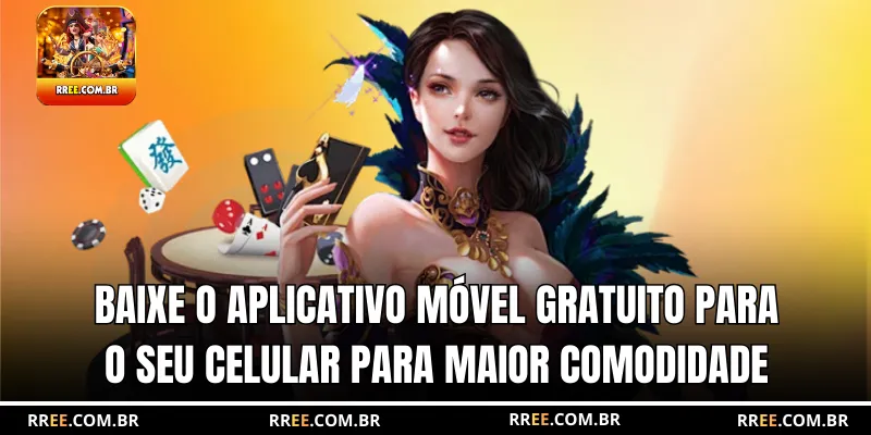 Baixe o aplicativo móvel GRATUITO para o seu celular para maior comodidade