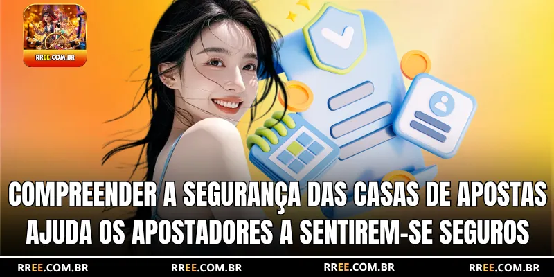 Compreender a segurança das casas de apostas ajuda os apostadores a sentirem-se seguros