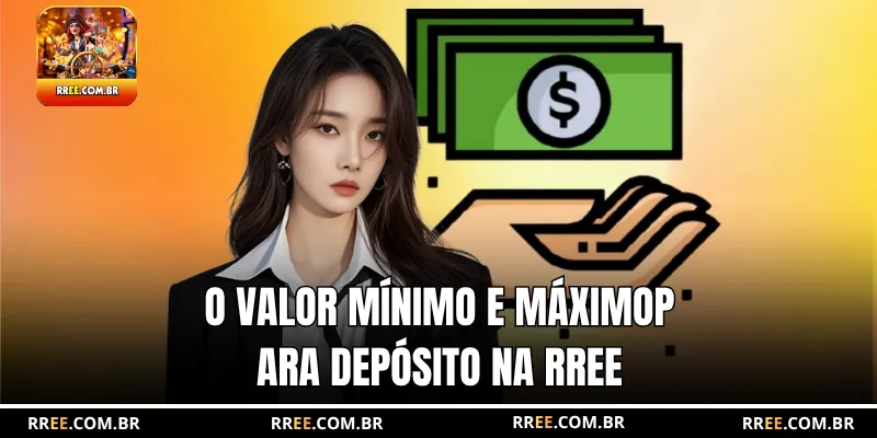 O valor mínimo e máximo para depósito na RREE
