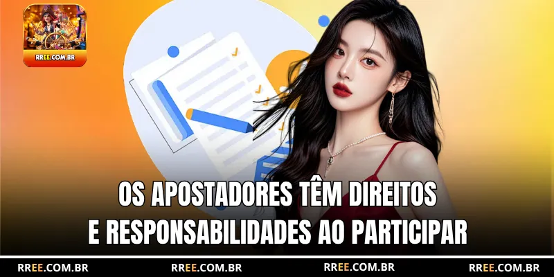 Os apostadores têm direitos e responsabilidades ao participar.