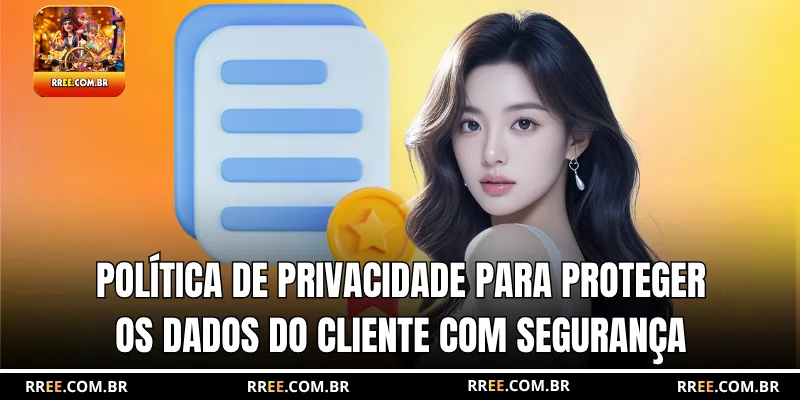 Política de privacidade para proteger os dados do cliente com segurança