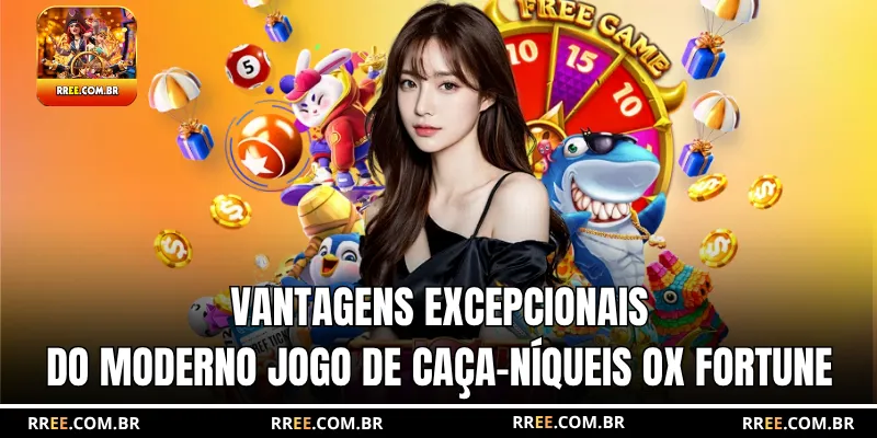 Vantagens excepcionais do moderno jogo de caça-níqueis Ox Fortune